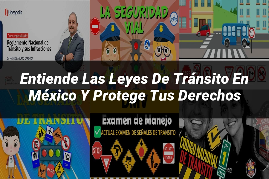 "Entiende las Leyes de Tránsito en México y Protege tus Derechos"