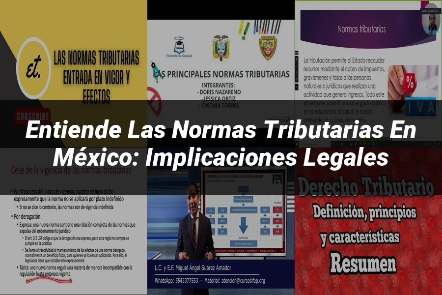 "Entiende las Normas Tributarias en México: Implicaciones Legales"