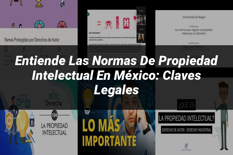 "Entiende las Normas de Propiedad Intelectual en México: Claves Legales"