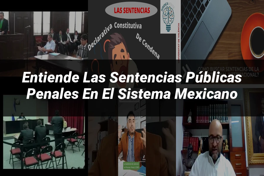 "Entiende las Sentencias Públicas Penales en el Sistema Mexicano"