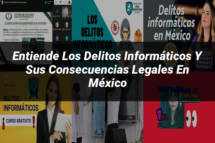 "Entiende los Delitos Informáticos y sus Consecuencias Legales en México"