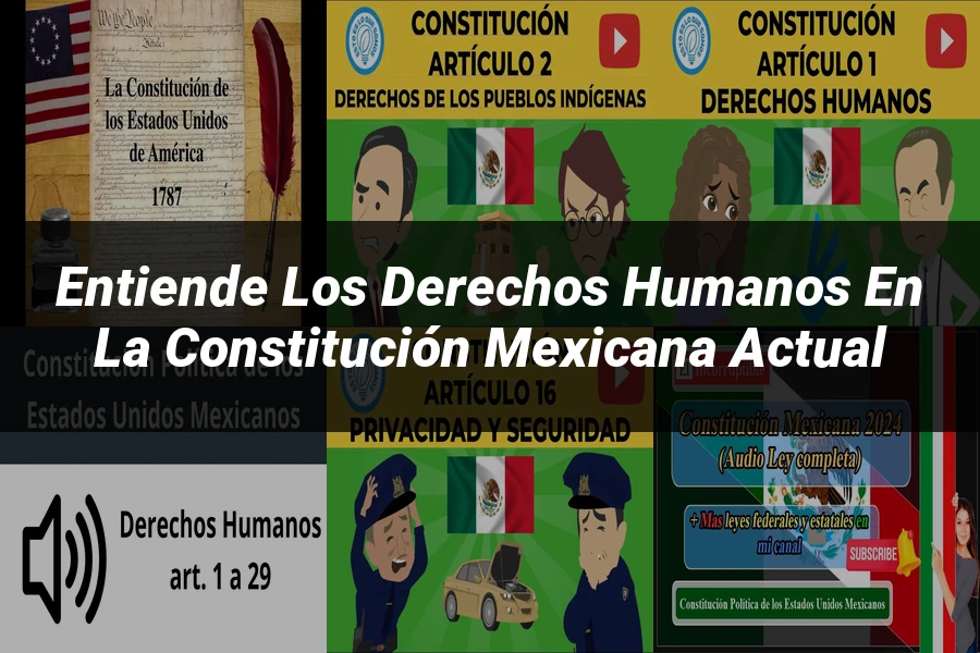 "Entiende los Derechos Humanos en la Constitución Mexicana Actual"