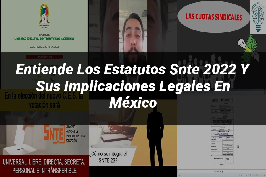 "Entiende los Estatutos SNTE 2022 y sus Implicaciones Legales en México