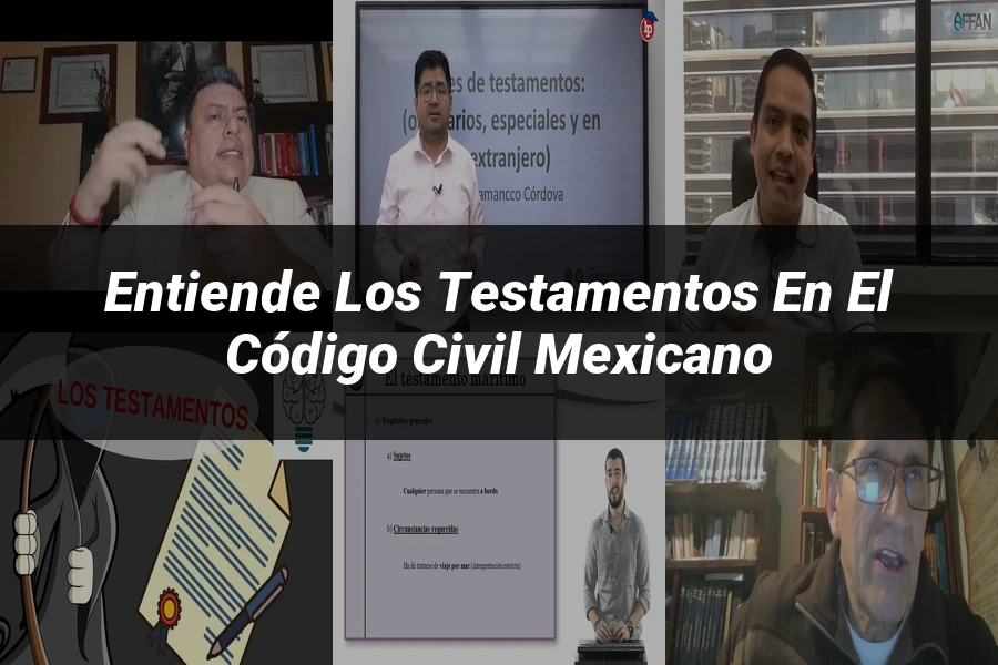"Entiende los Testamentos en el Código Civil Mexicano"