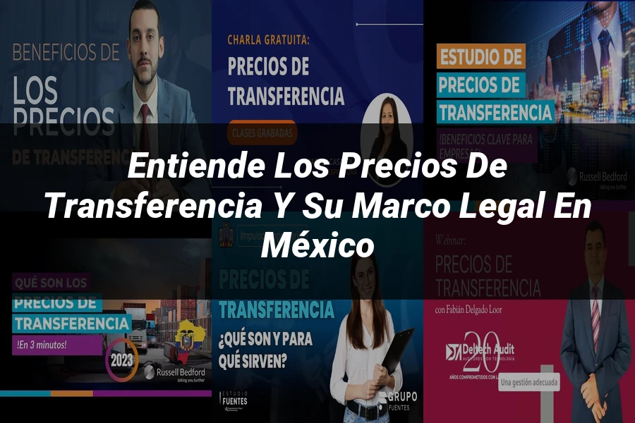 "Entiende los precios de transferencia y su marco legal en México"