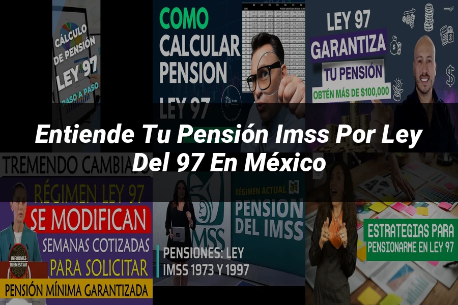 "Entiende tu Pensión IMSS por Ley del 97 en México"