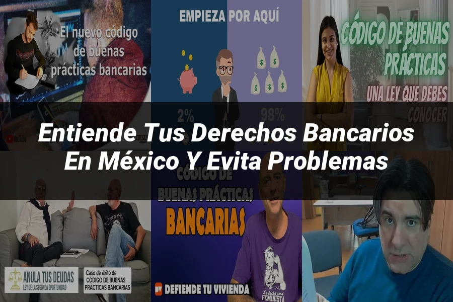 "Entiende tus Derechos Bancarios en México y Evita Problemas"