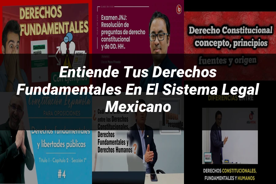 "Entiende tus Derechos Fundamentales en el Sistema Legal Mexicano"