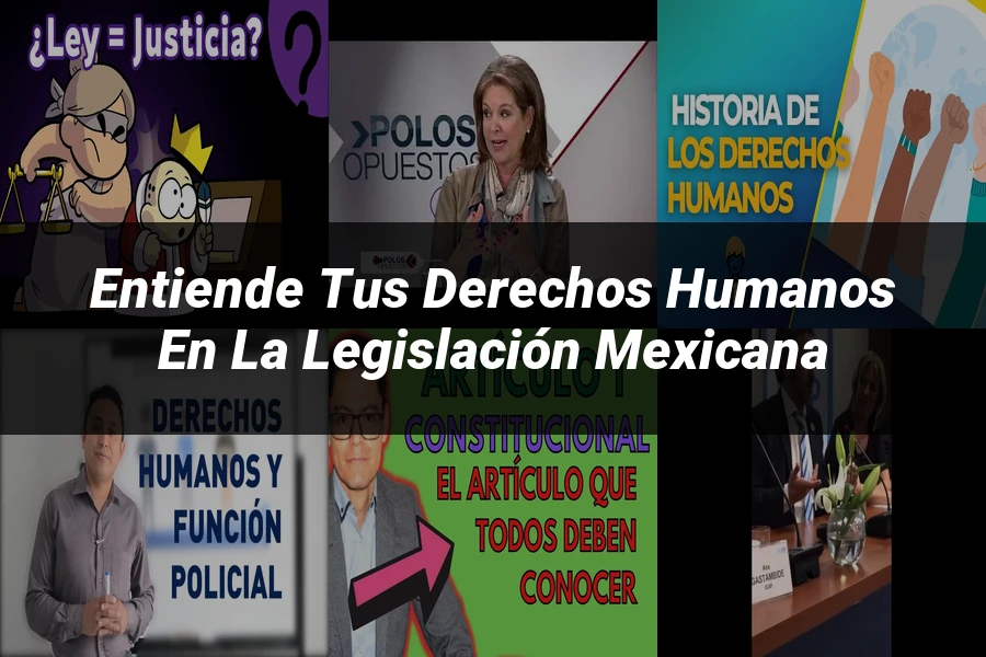 "Entiende tus Derechos Humanos en la Legislación Mexicana"