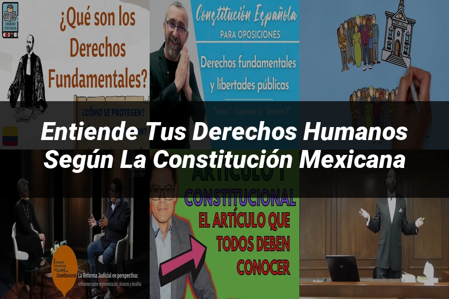 "Entiende tus Derechos Humanos según la Constitución Mexicana"