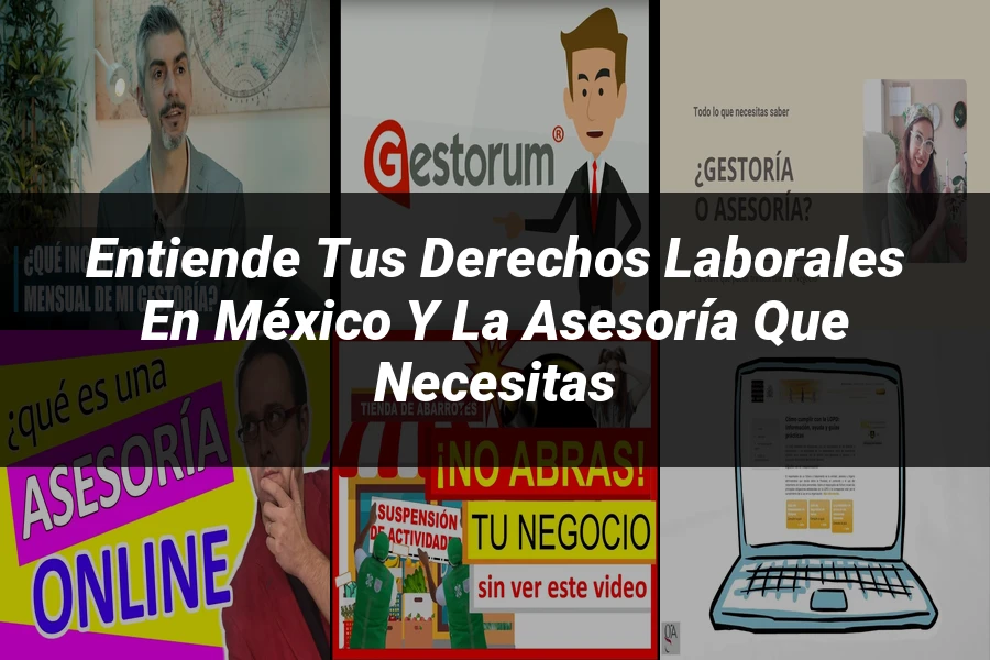 "Entiende tus Derechos Laborales en México y la Asesoría que Necesitas"