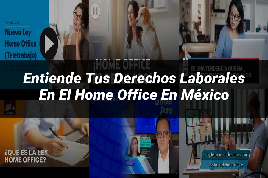 "Entiende tus Derechos Laborales en el Home Office en México"