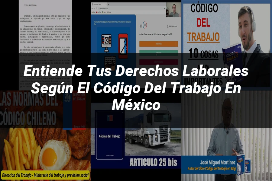 "Entiende tus Derechos Laborales según el Código del Trabajo en México"