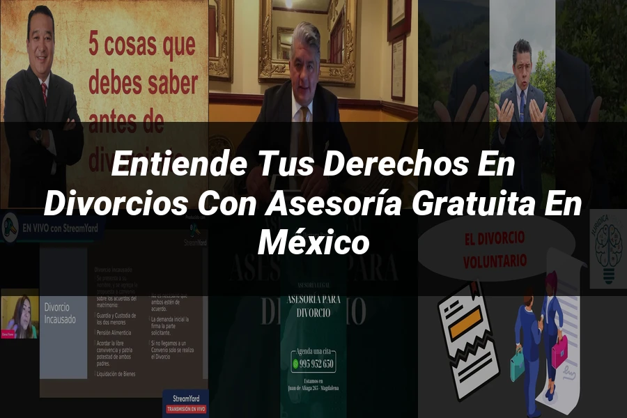 "Entiende tus Derechos en Divorcios con Asesoría Gratuita en México"