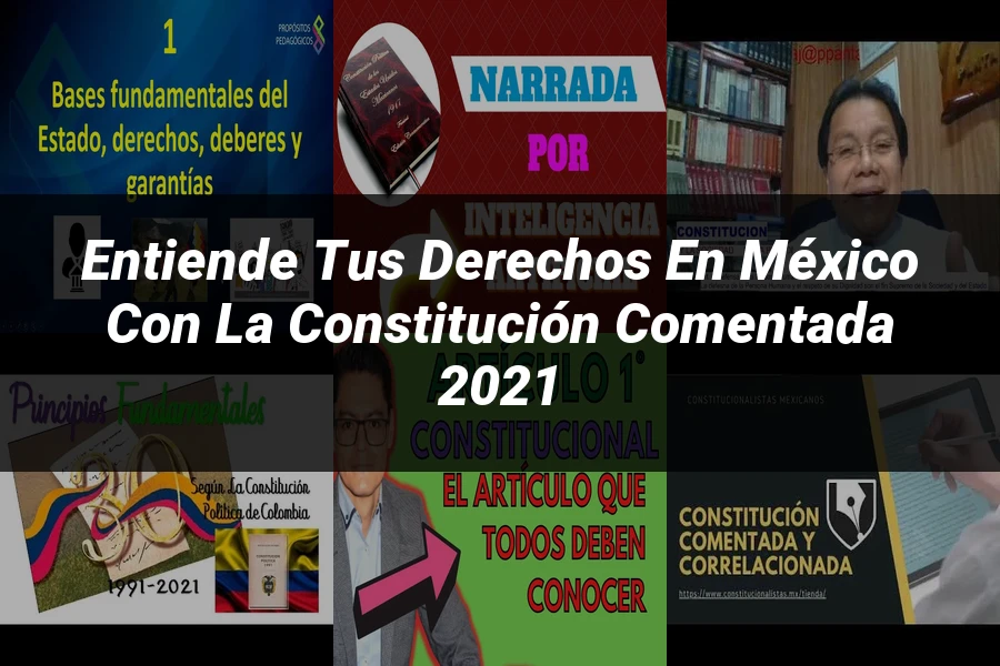 "Entiende tus Derechos en México con la Constitución Comentada 2021"