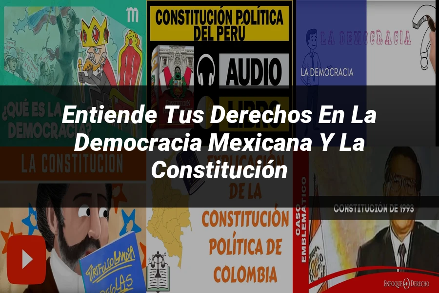 "Entiende tus Derechos en la Democracia Mexicana y la Constitución"