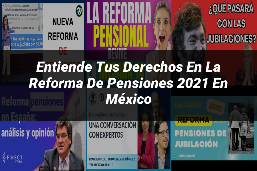 "Entiende tus Derechos en la Reforma de Pensiones 2021 en México"
