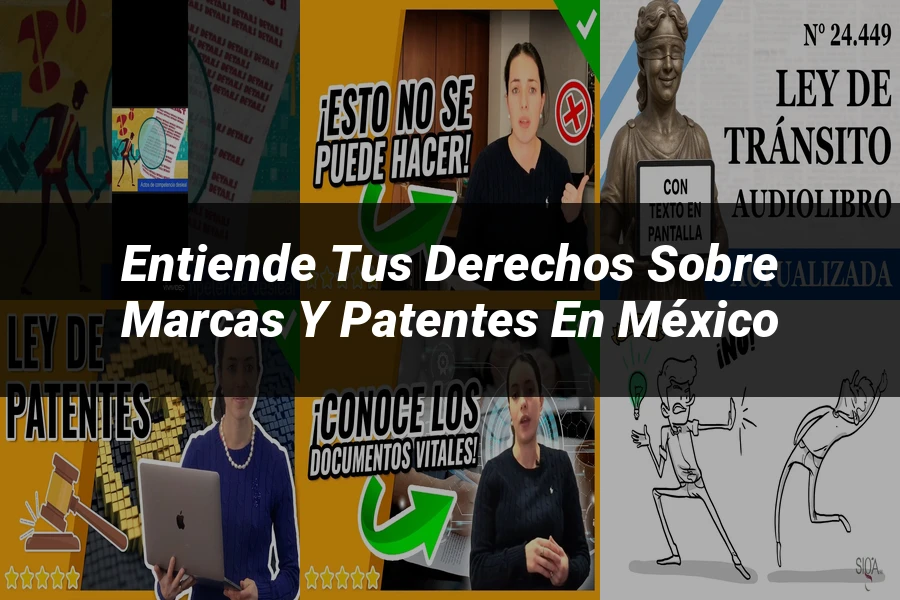 "Entiende tus Derechos sobre Marcas y Patentes en México"