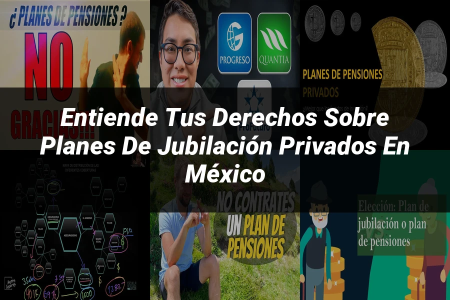 "Entiende tus Derechos sobre Planes de Jubilación Privados en México"