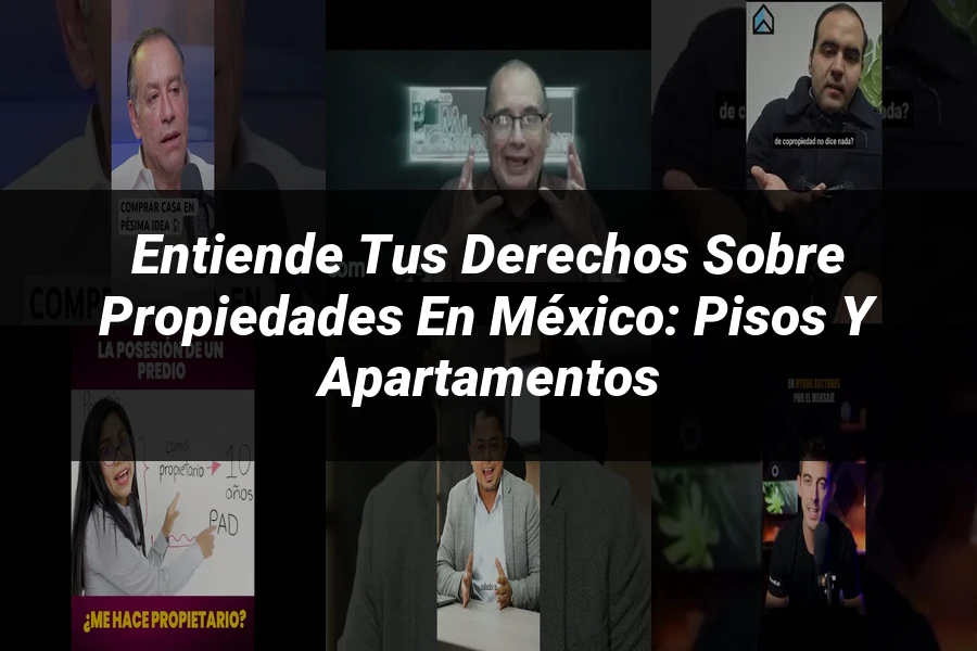 "Entiende tus Derechos sobre Propiedades en México: Pisos y Apartamentos"