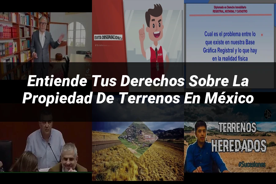 "Entiende tus Derechos sobre la Propiedad de Terrenos en México"