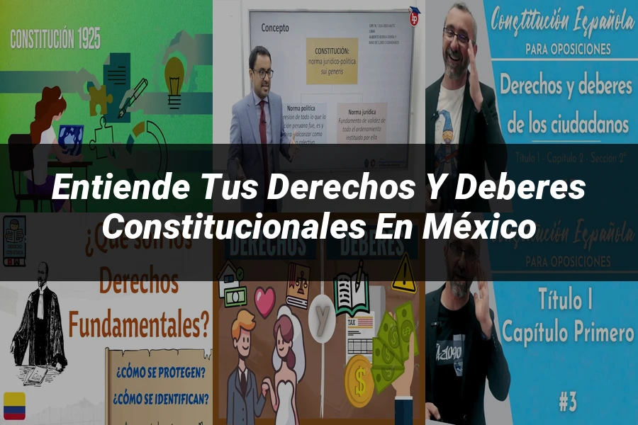 "Entiende tus Derechos y Deberes Constitucionales en México"