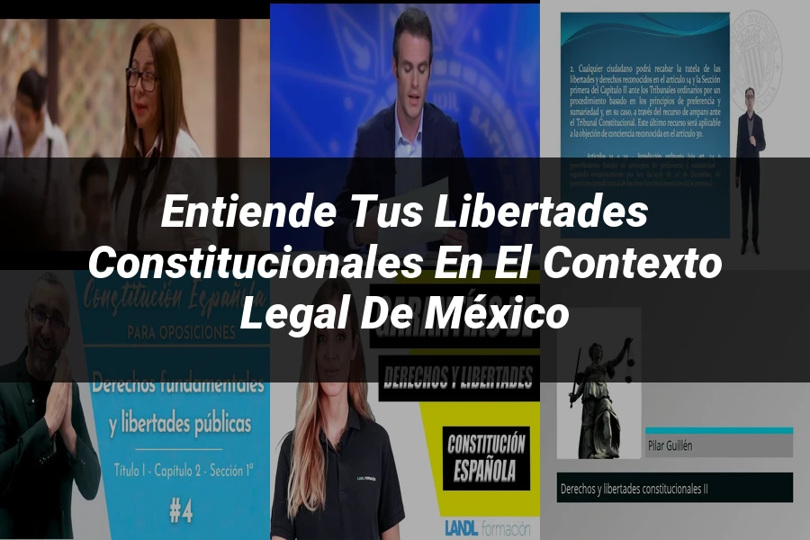 "Entiende tus libertades constitucionales en el contexto legal de México"