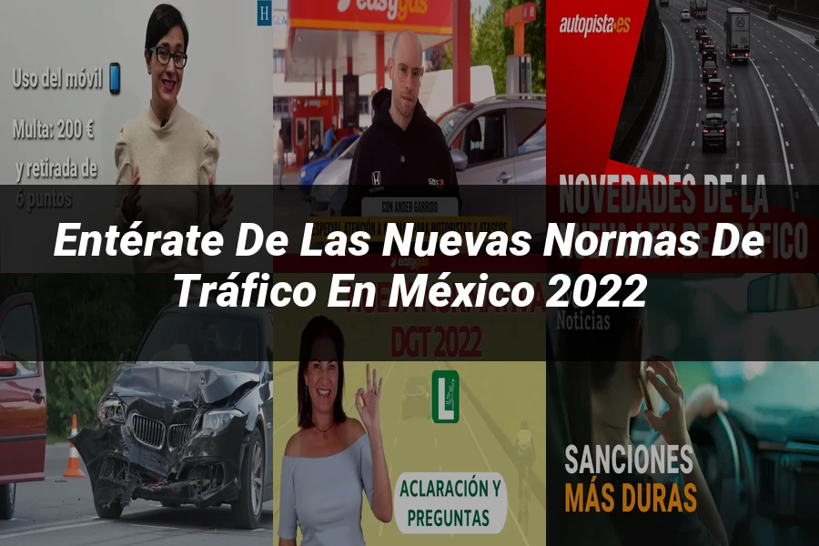 "Entérate de las Nuevas Normas de Tráfico en México 2022"