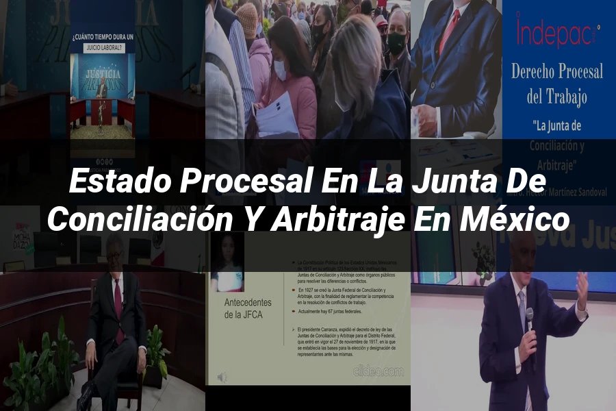 "Estado procesal en la junta de conciliación y arbitraje en México"