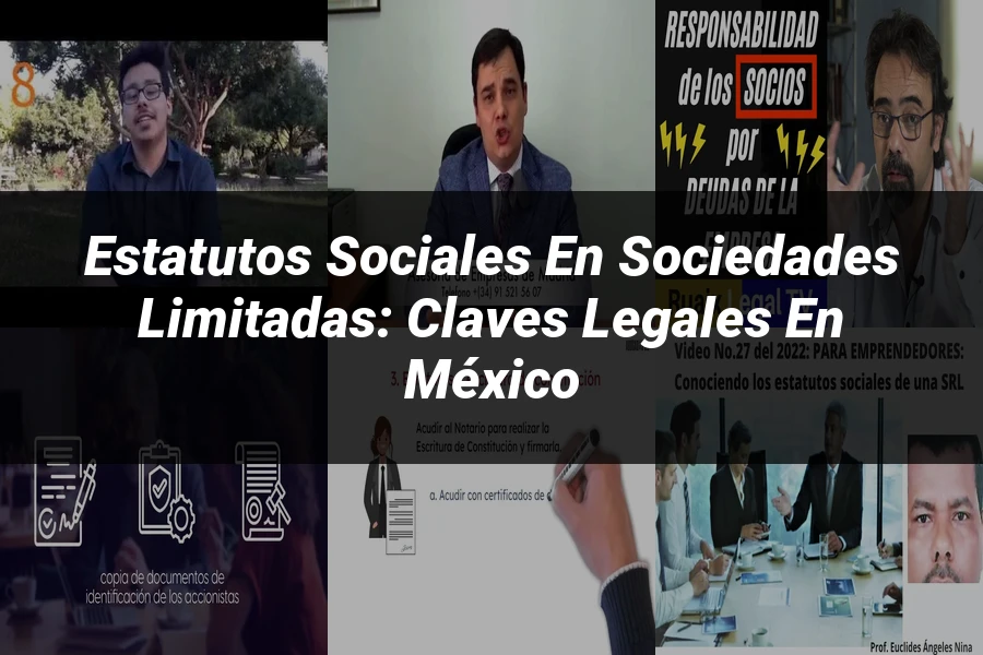 "Estatutos Sociales en Sociedades Limitadas: Claves Legales en México"