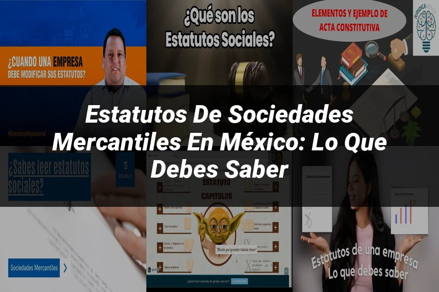 "Estatutos de Sociedades Mercantiles en México: Lo que Debes Saber"