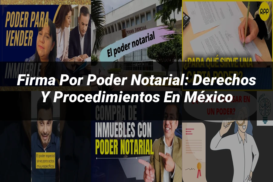 "Firma por Poder Notarial: Derechos y Procedimientos en México"