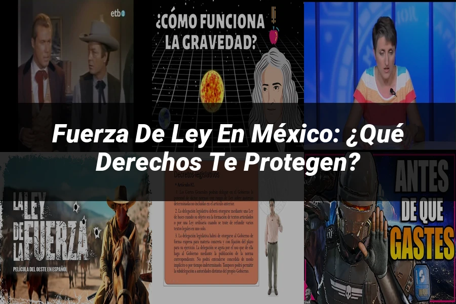"Fuerza de ley en México: ¿Qué derechos te protegen?"