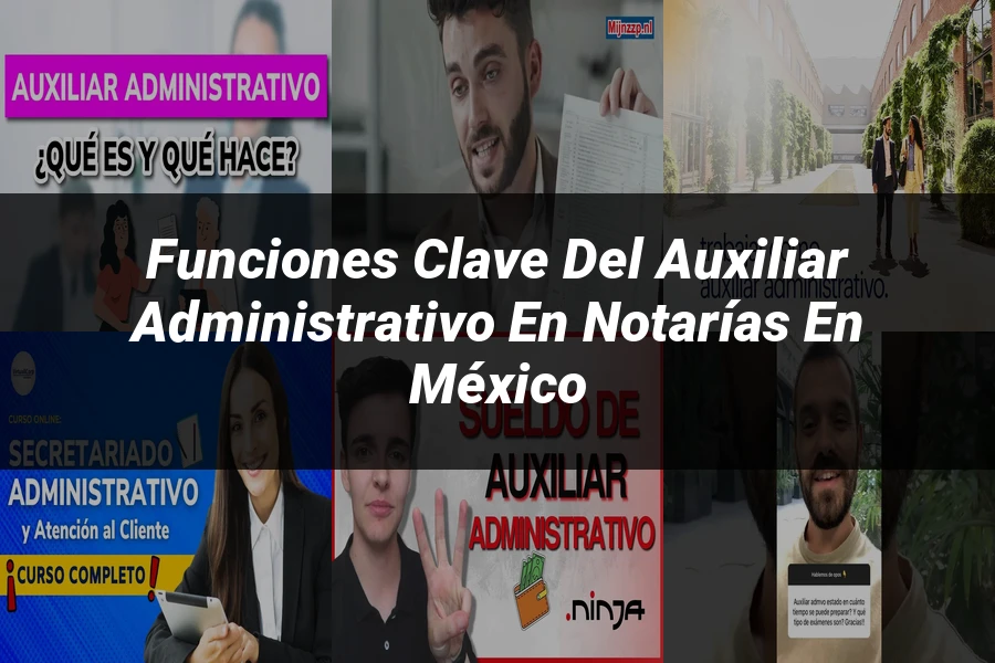"Funciones Clave del Auxiliar Administrativo en Notarías en México"