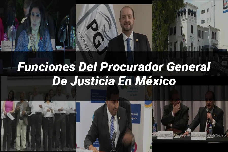 "Funciones del procurador general de justicia en México"