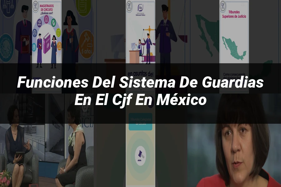 "Funciones del sistema de guardias en el CJF en México"