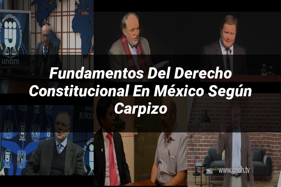 "Fundamentos del Derecho Constitucional en México según Carpizo"