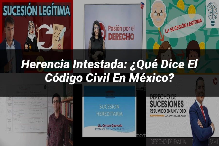 "Herencia Intestada: ¿Qué dice el Código Civil en México?"