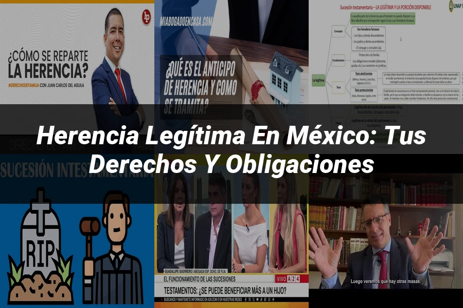 "Herencia Legítima en México: Tus Derechos y Obligaciones"