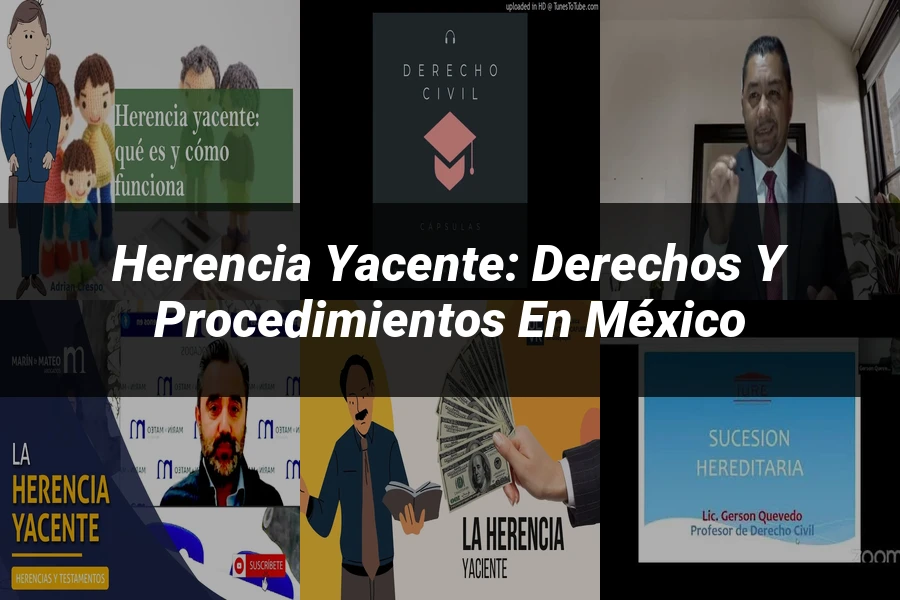 "Herencia Yacente: Derechos y Procedimientos en México"