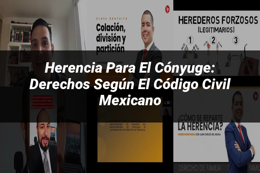 "Herencia para el Cónyuge: Derechos según el Código Civil Mexicano"