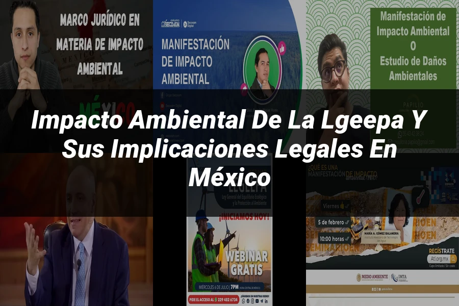 "Impacto Ambiental de la Lgeepa y sus Implicaciones Legales en México"