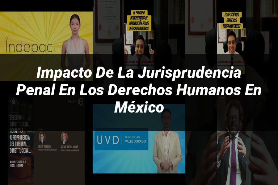 "Impacto de la Jurisprudencia Penal en los Derechos Humanos en México"