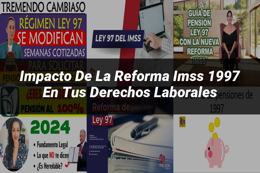 "Impacto de la Reforma IMSS 1997 en tus Derechos Laborales"