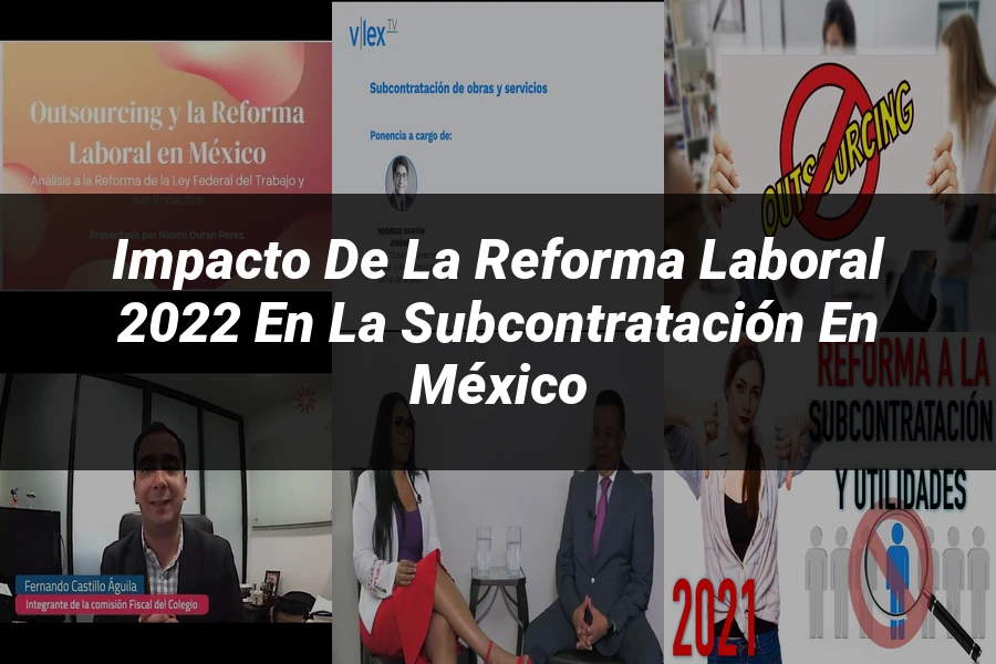 "Impacto de la Reforma Laboral 2022 en la Subcontratación en México"