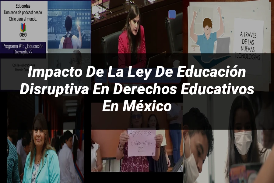 "Impacto de la ley de educación disruptiva en derechos educativos en México"