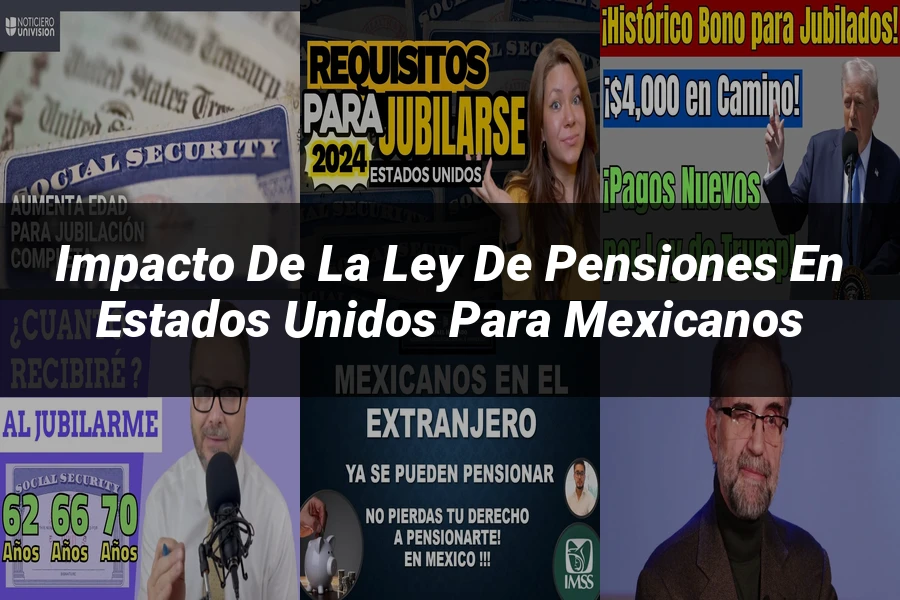 "Impacto de la ley de pensiones en Estados Unidos para mexicanos"