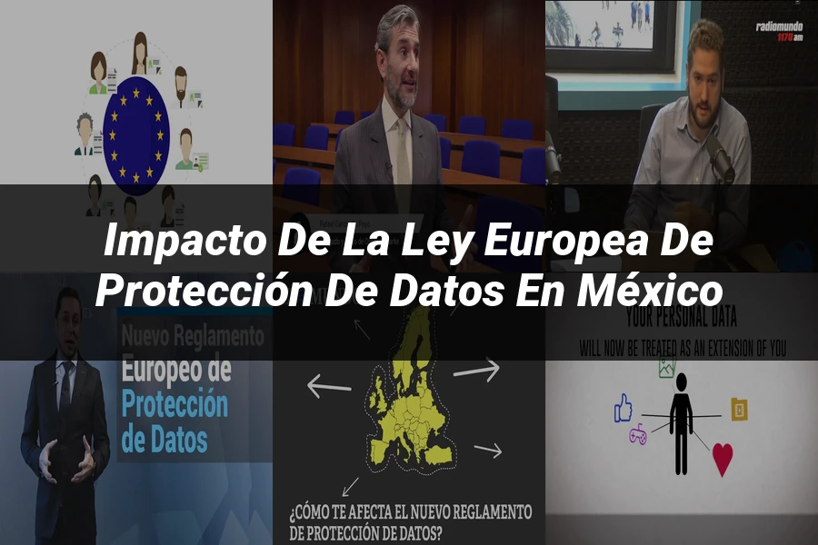 "Impacto de la ley europea de protección de datos en México"