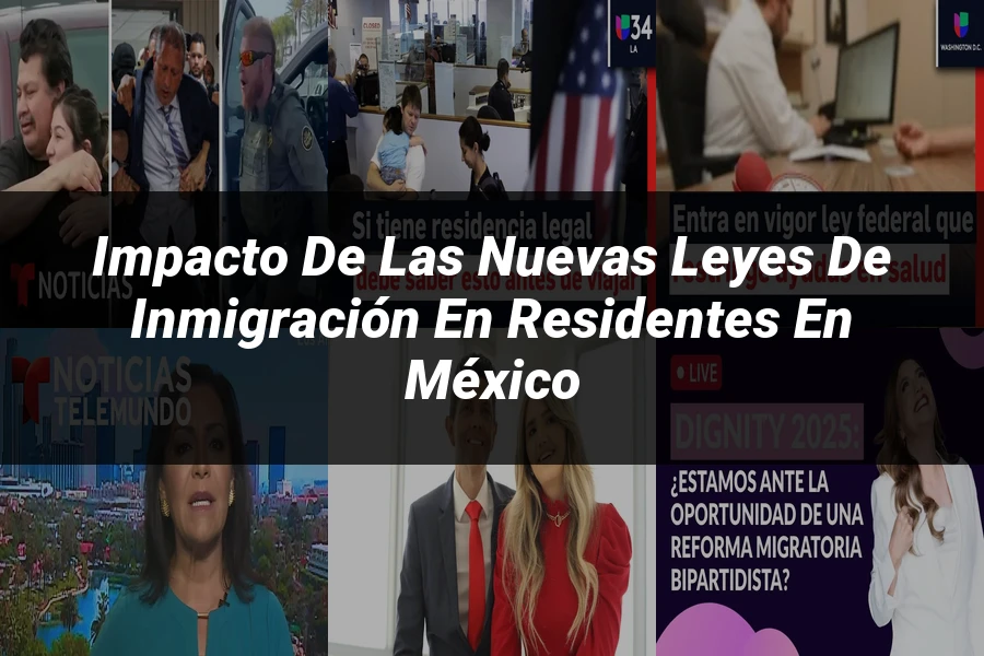"Impacto de las Nuevas Leyes de Inmigración en Residentes en México"
