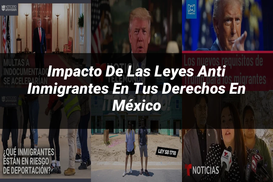 "Impacto de las leyes anti inmigrantes en tus derechos en México"